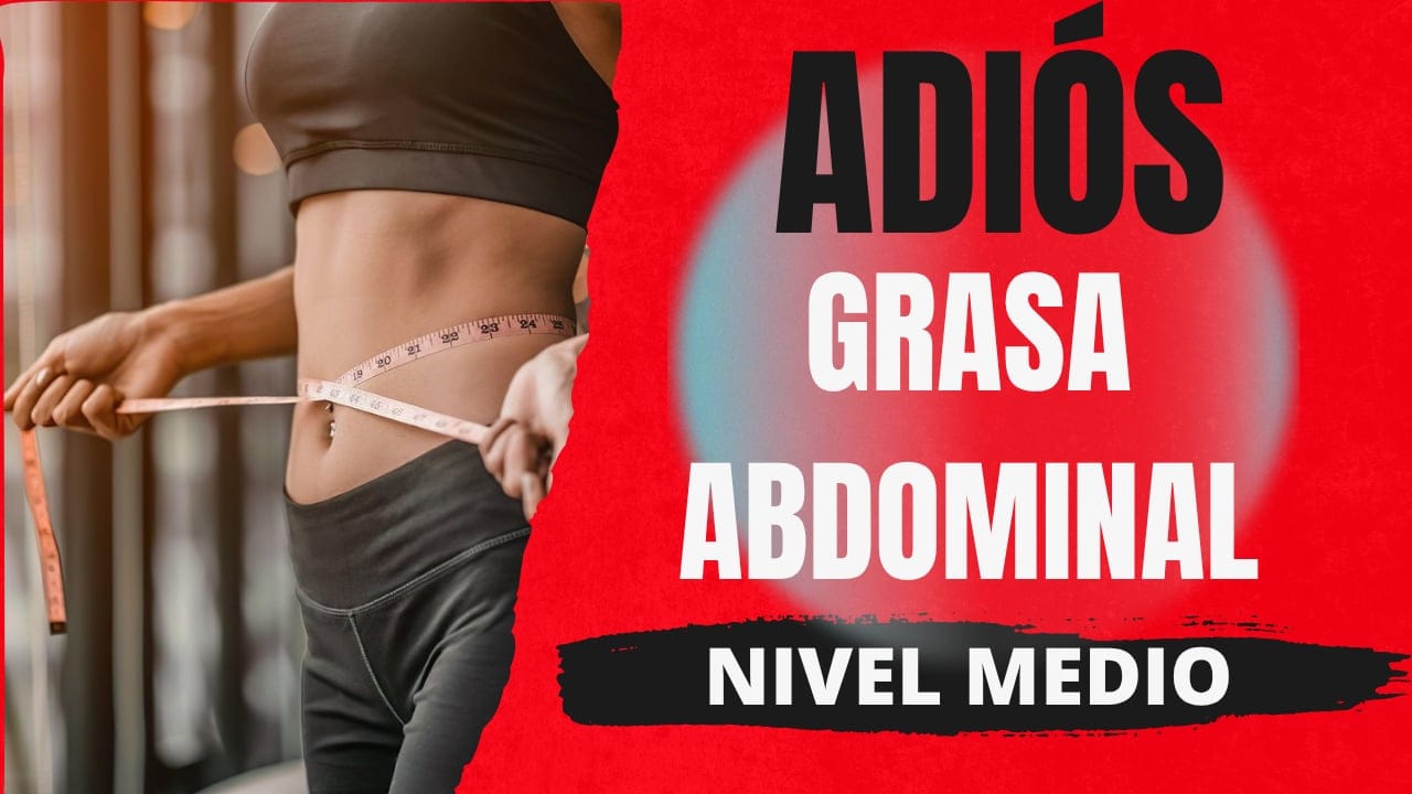 ADIÓS GRASA ABDOMINAL: Nivel Medio
